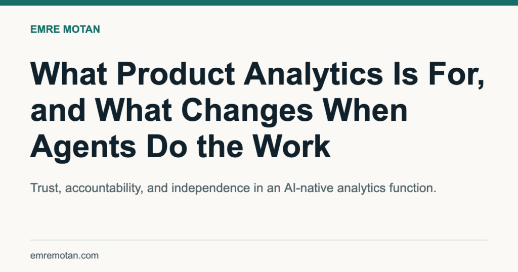 What Product Analytics Is For, and What Changes When Agents Do the Work — Emre Motan